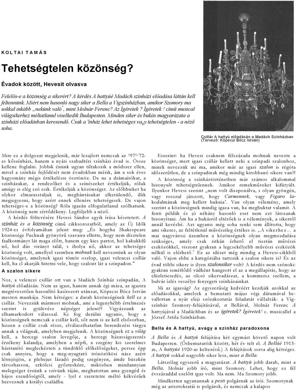 Minden siker és bukás mgyrázt színházi elődásbn keresendő. Csk 'ínház lehet tehetséges v g y tehetségtelen - néző soh.