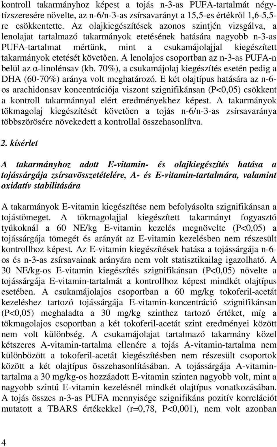 YHW HQ$OHQRODMRVFVRSRUWEDQD]Q-3-as PUFA-n belül az -linolénsav (kb. 70%), a csukamájolaj kiegészítés esetén pedig a DHA (60-70%) aránya volt meghatározó.