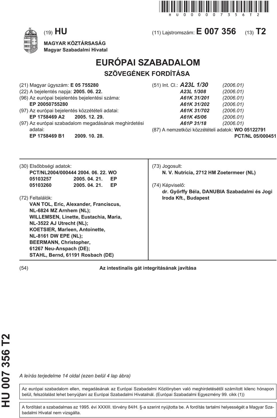 (97) Az európai szabadalom megadásának meghirdetési adatai: EP 178469 B1 09.. 28. (1) Int. Cl.: A23L 1/ (06.01) A23L 1/8 (06.01) A61K 31/1 (06.01) A61K 31/2 (06.01) A61K 31/702 (06.01) A61K /06 (06.