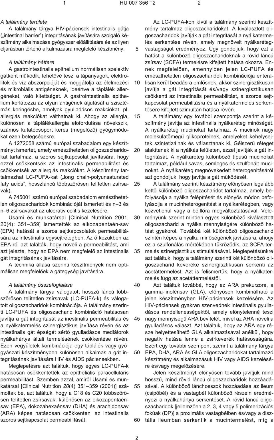 A találmány háttere A gastrointestinalis epithelium normálisan szelektív gátként mûködik, lehetõvé teszi a tápanyagok, elektrolitok és víz abszorpcióját és meggátolja az élelmezési és mikrobiális