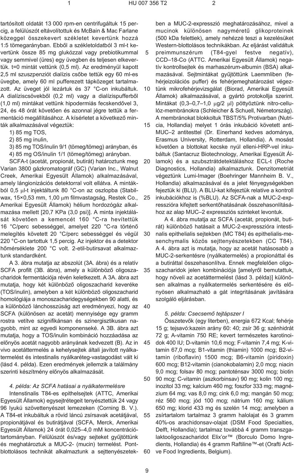 Az eredményül kapott 2, ml szuszpenziót dialízis csõbe tettük egy ml¹es üvegbe, amely ml pufferezett tápközeget tartalmazott. Az üveget jól lezártuk és 37 C¹on inkubáltuk.