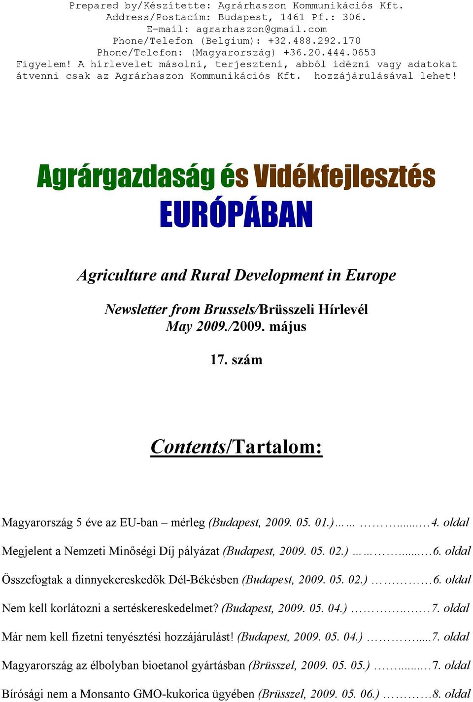 Agrárgazdaság és Vidékfejlesztés EURÓPÁBAN Agriculture and Rural Development in Europe Newsletter from Brussels/Brüsszeli Hírlevél May 2009./2009. május 17.