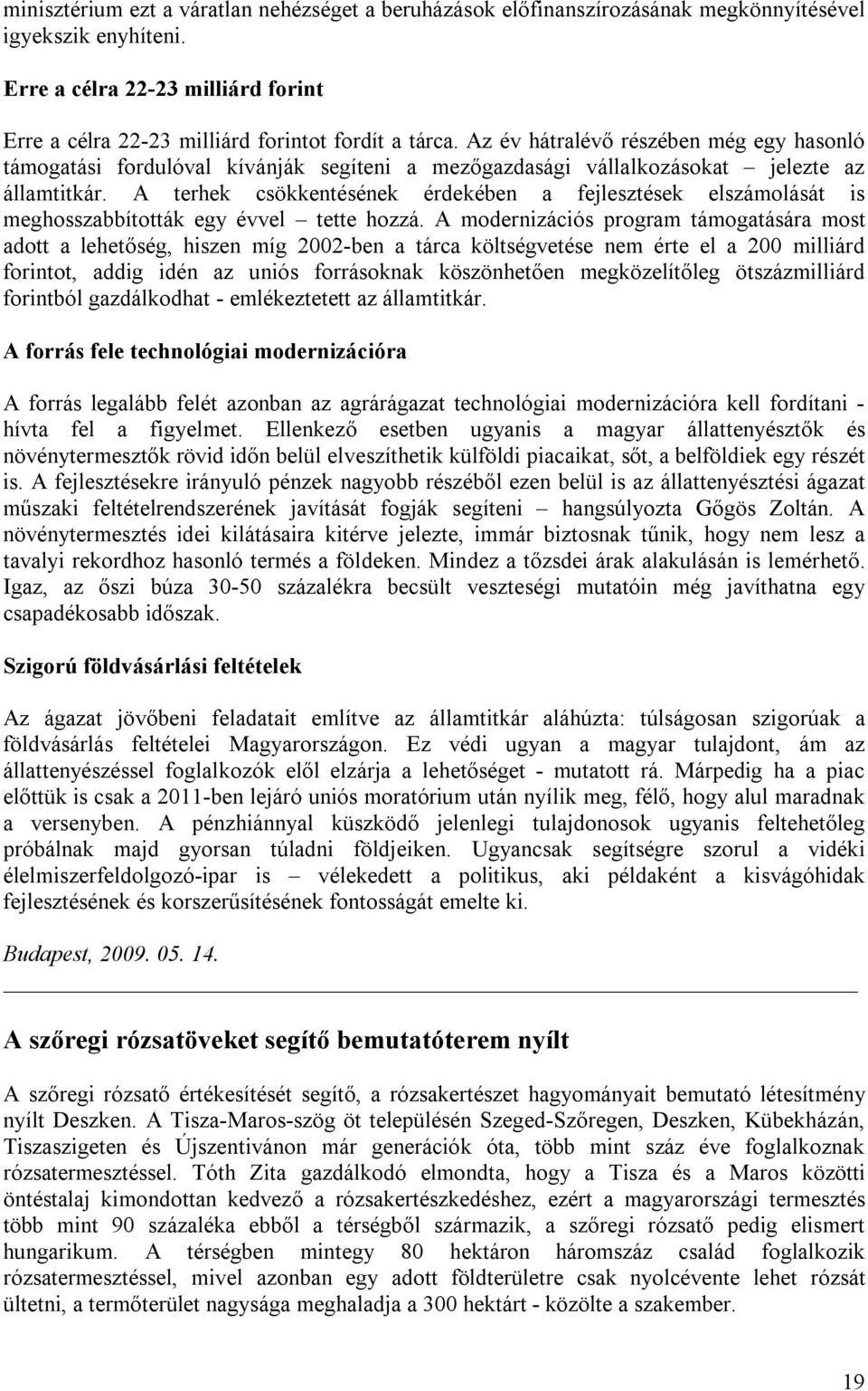 A terhek csökkentésének érdekében a fejlesztések elszámolását is meghosszabbították egy évvel tette hozzá.