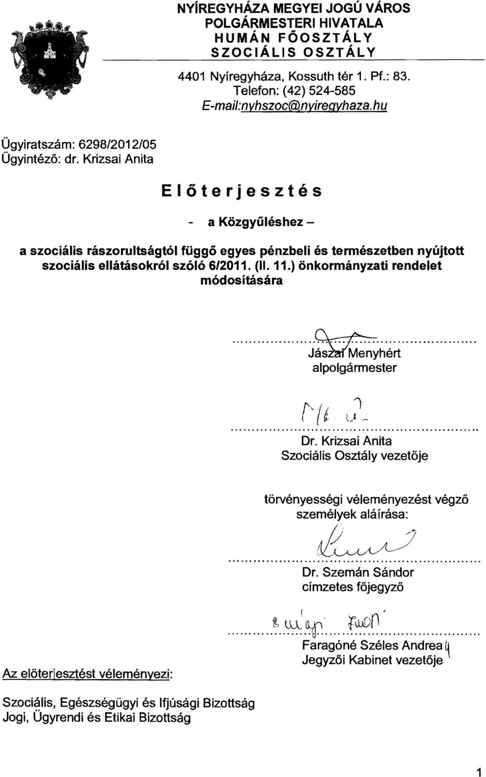 (II. 11.) önkormányzati rendelet módosítására...~.... JásM'Menyhért alpolgármester 1 Dr.