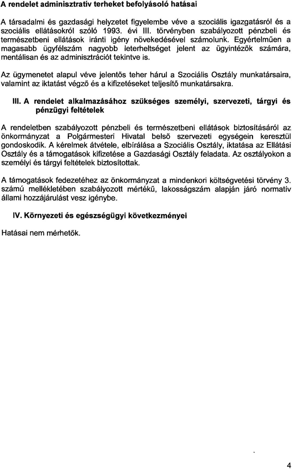 Egyértelműen a magasabb ügyfélszám nagyobb leterheltséget jelent az ügyintézők számára, mentálisan és az adminisztrációt tekintve is.