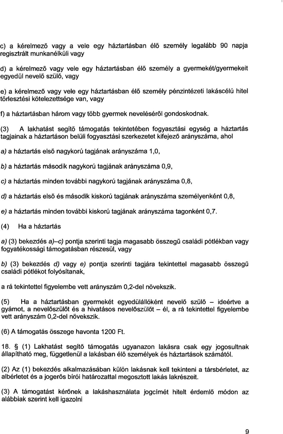 (3) A lakhatást segítő támogatás tekintetében fogyasztási egység a háztartás tagjainak a háztartáson belüli fogyasztási szerkezetet kifejező arányszáma, ahol a) a háztartás első nagykorú tagjának