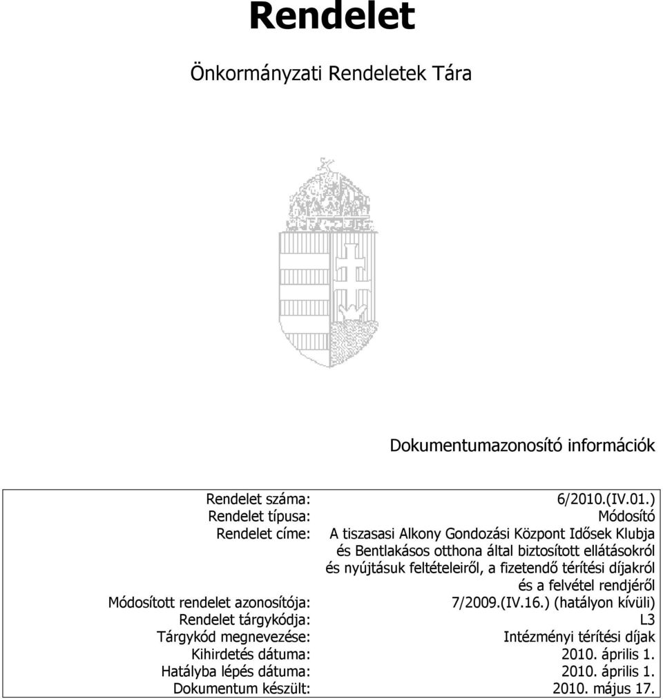 ) Rendelet típusa: Módosító Rendelet címe: A tiszasasi Alkony Gondozási Központ Idősek Klubja és Bentlakásos otthona által biztosított