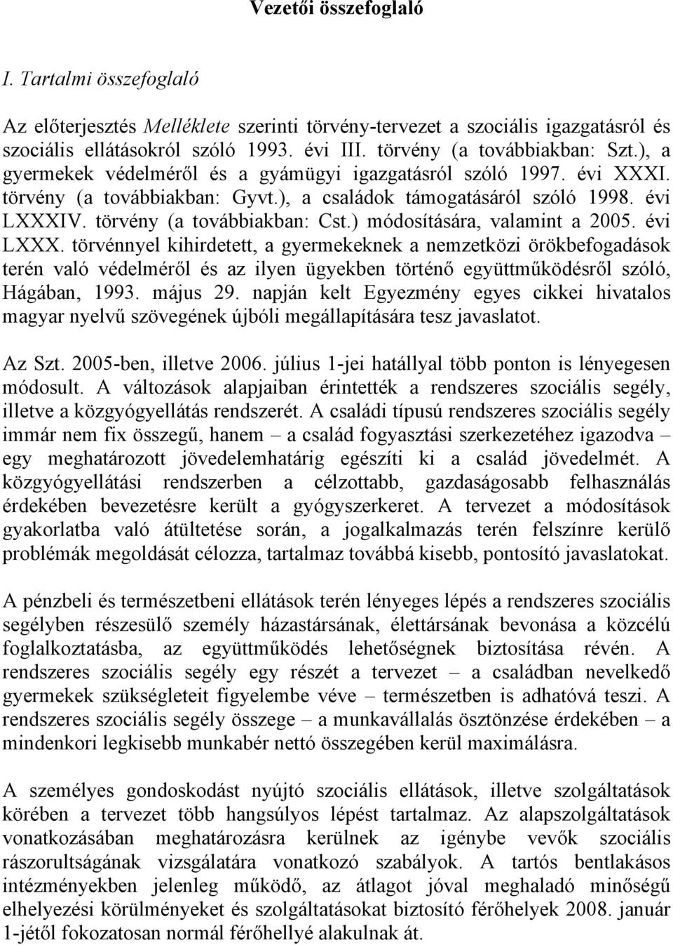 törvény (a továbbiakban: Cst.) módosítására, valamint a 2005. évi LXXX.