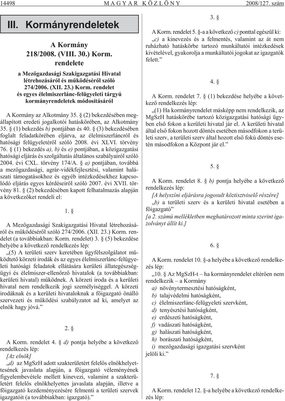 rendelet és egyes élelmiszerlánc-felügyeleti tárgyú kormányrendeletek módosításáról A Kor mány az Al kot mány 35.