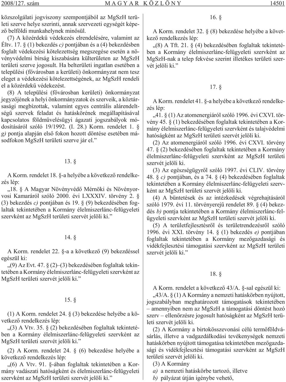 nek mi nõ sül. (7) A köz ér de kû vé de ke zés el ren de lé sé re, va la mint az Éltv. 17.