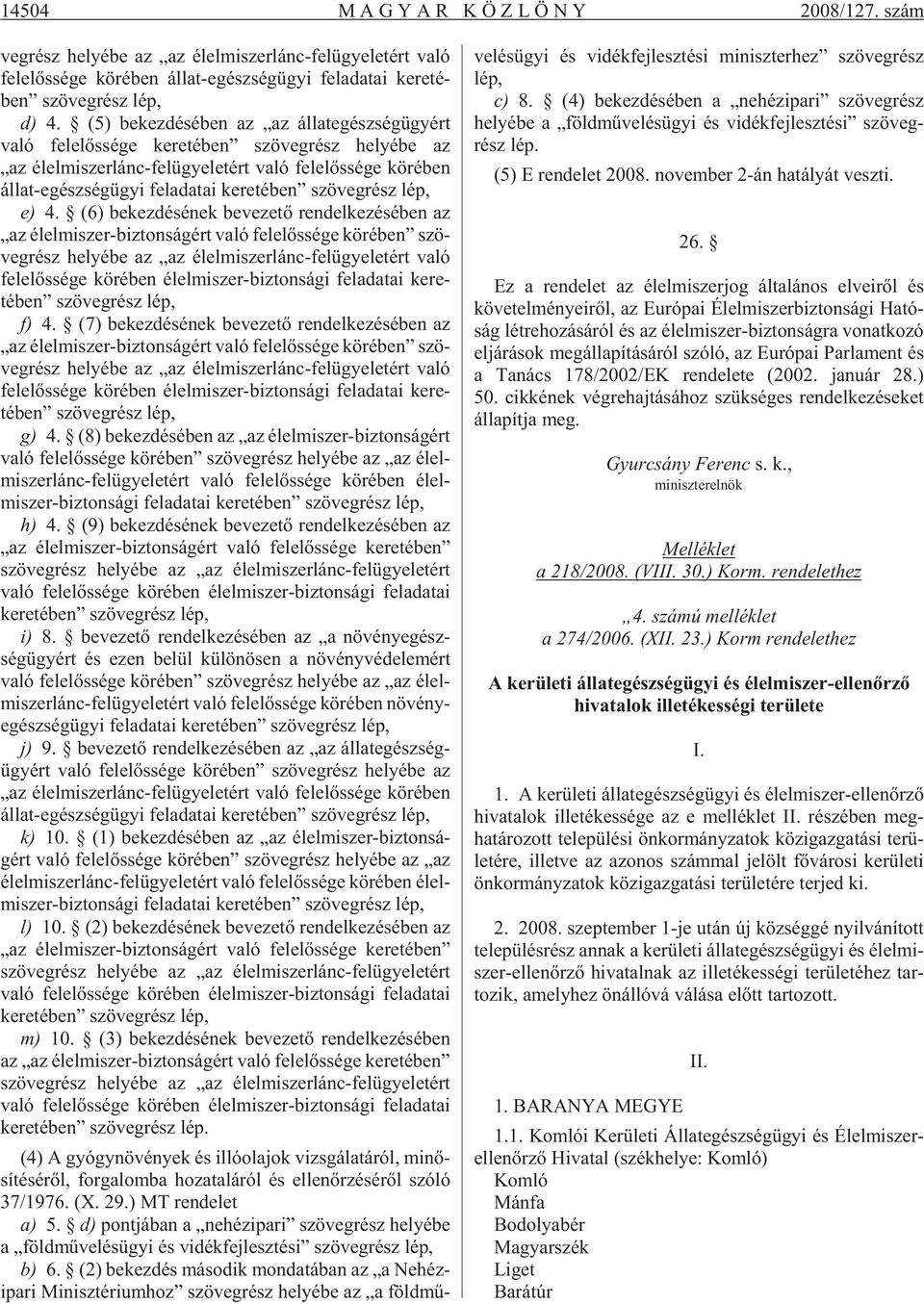 (5) be kez dé sé ben az az ál lat egész ség ügyért való fe le lõs sé ge ke re té ben szö veg rész he lyé be az az élel mi szer lánc-fel ügye le tért való fe le lõs sé ge kö ré ben ál lat-egész ség