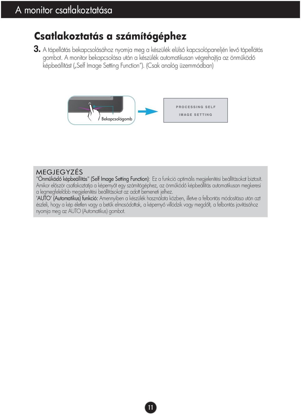 (Csak analóg üzemmódban) Bekapcsológomb MEGJEGYZÉS "Önm köd képbeállítás" (Self Image Setting Function): Ez a funkció optimális megjelenítési beállításokat biztosít.