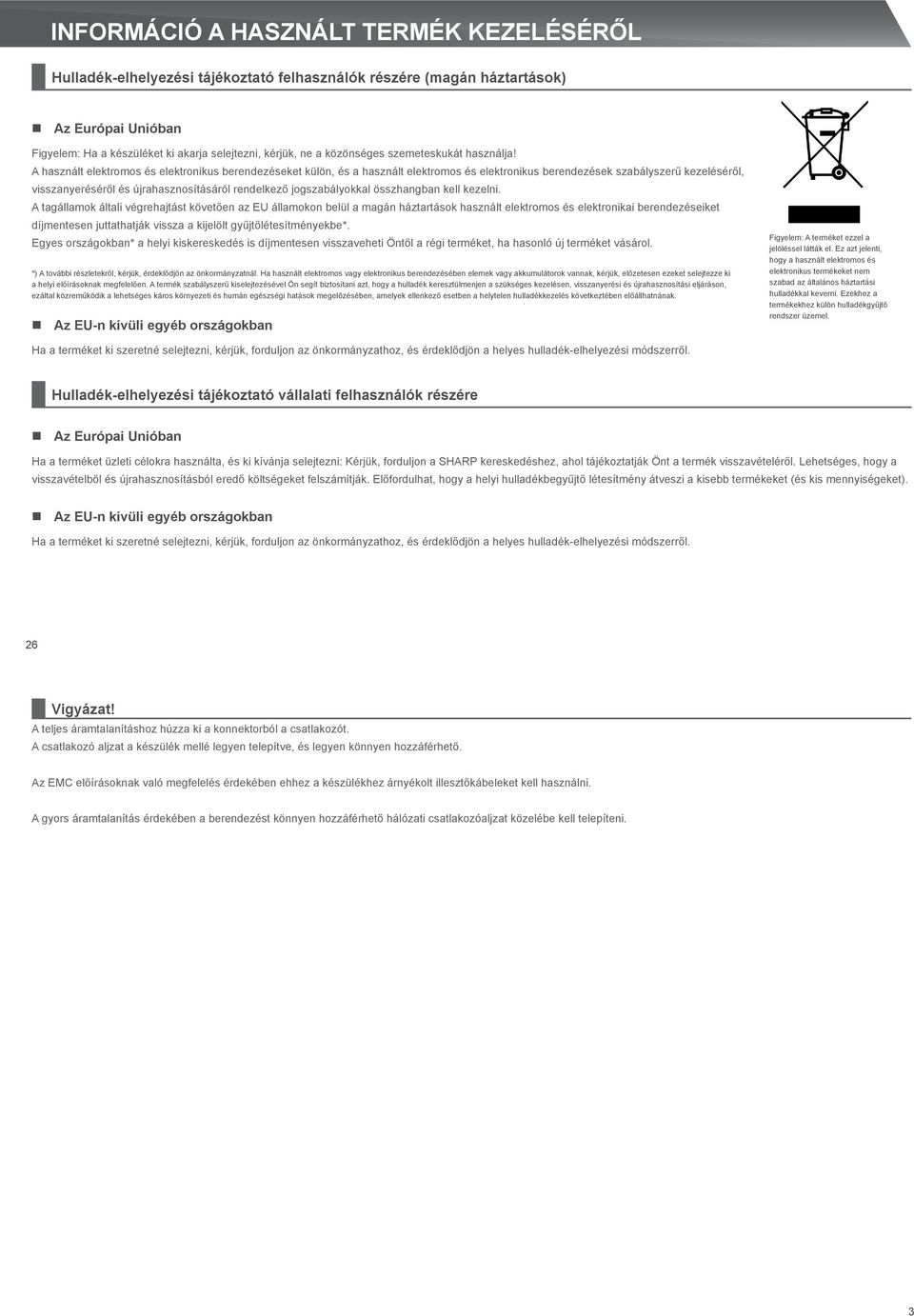 A használt elektromos és elektronikus berendezéseket külön, és a használt elektromos és elektronikus berendezések szabályszerű kezeléséről, visszanyeréséről és újrahasznosításáról rendelkező