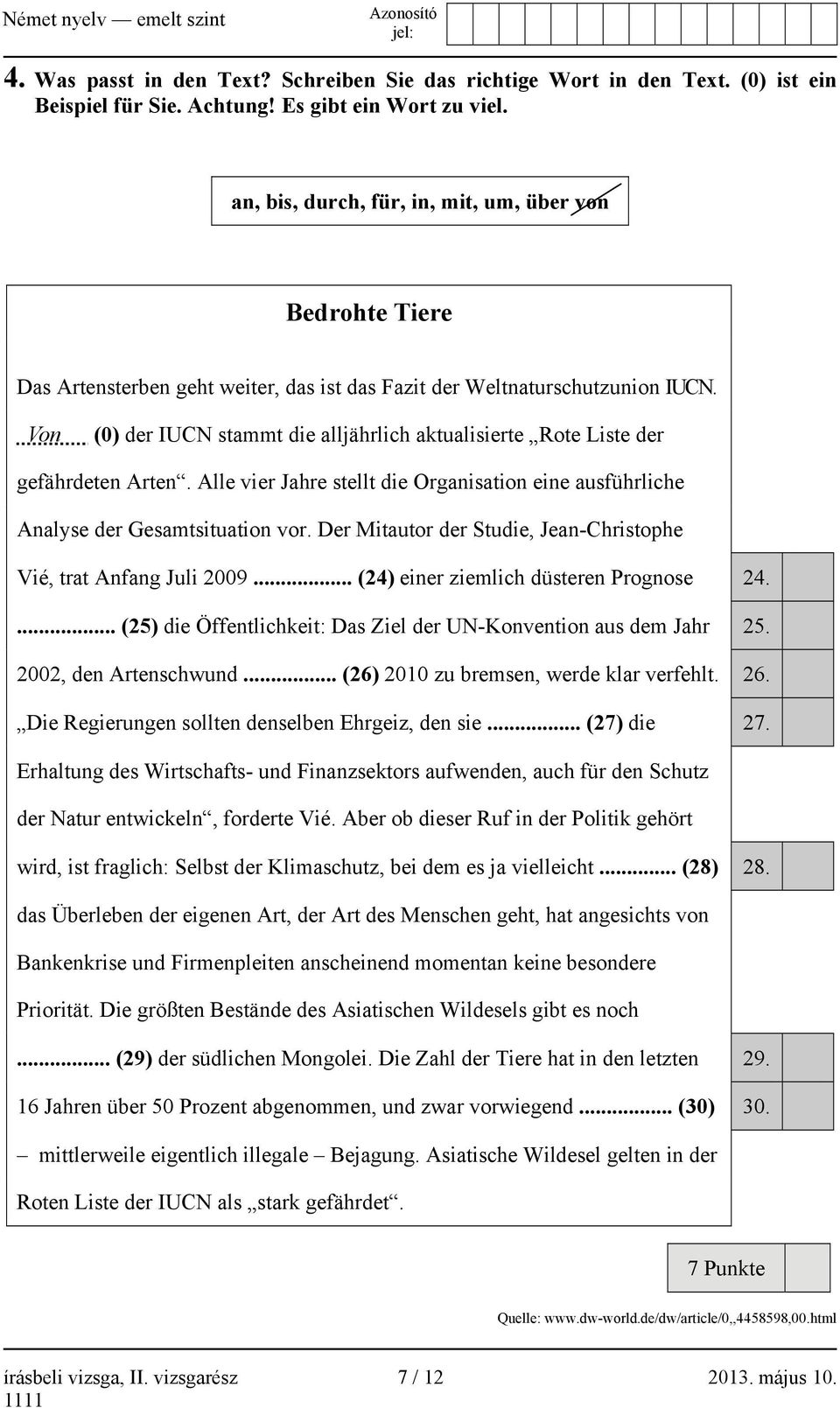 Von (0) der IUCN stammt die alljährlich aktualisierte Rote Liste der gefährdeten Arten. Alle vier Jahre stellt die Organisation eine ausführliche Analyse der Gesamtsituation vor.