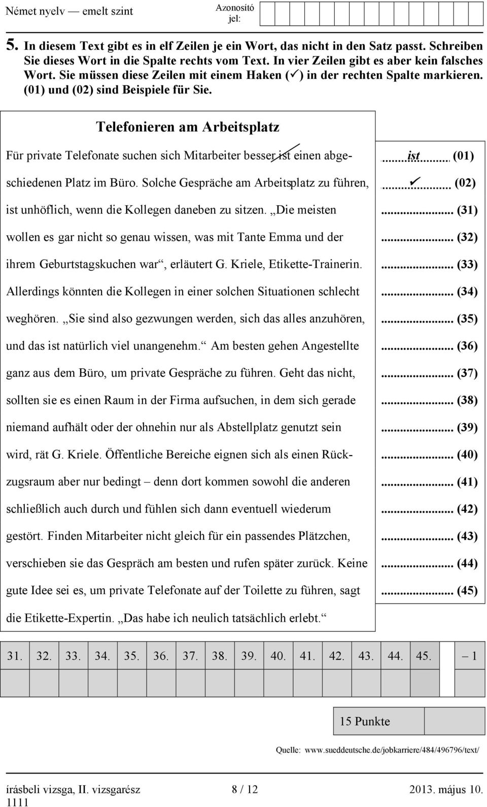 Telefonieren am Arbeitsplatz Für private Telefonate suchen sich Mitarbeiter besser ist einen abge- ist (01) schiedenen Platz im Büro.