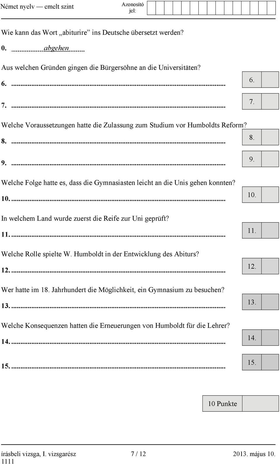 10.... In welchem Land wurde zuerst die Reife zur Uni geprüft? 11.... Welche Rolle spielte W. Humboldt in der Entwicklung des Abiturs? 12.... Wer hatte im 18.