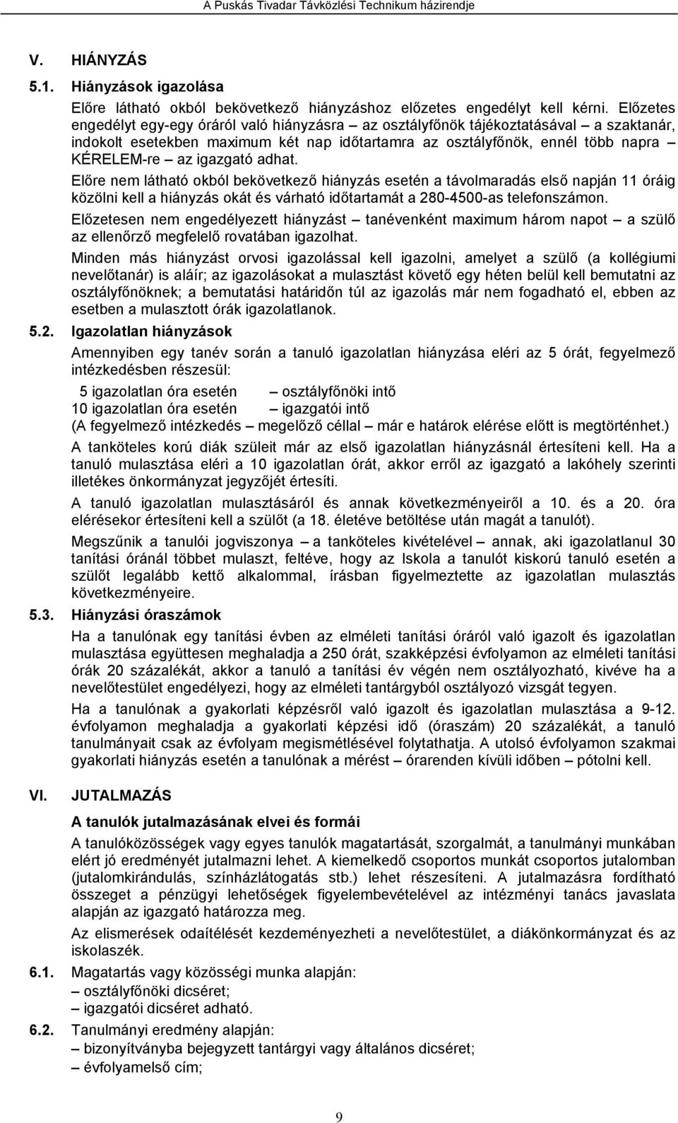 adhat. Előre nem látható okból bekövetkező hiányzás esetén a távolmaradás első napján 11 óráig közölni kell a hiányzás okát és várható időtartamát a 280-4500-as telefonszámon.