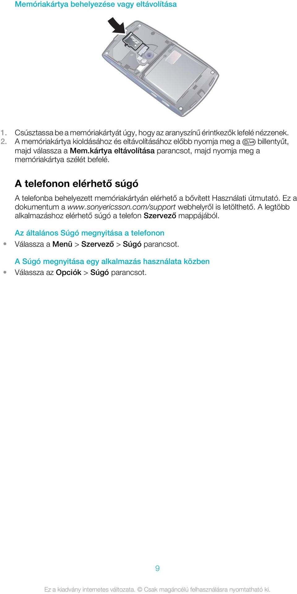 A telefonon elérhető súgó A telefonba behelyezett memóriakártyán elérhető a bővített Használati útmutató. Ez a dokumentum a www.sonyericsson.com/support webhelyről is letölthető.