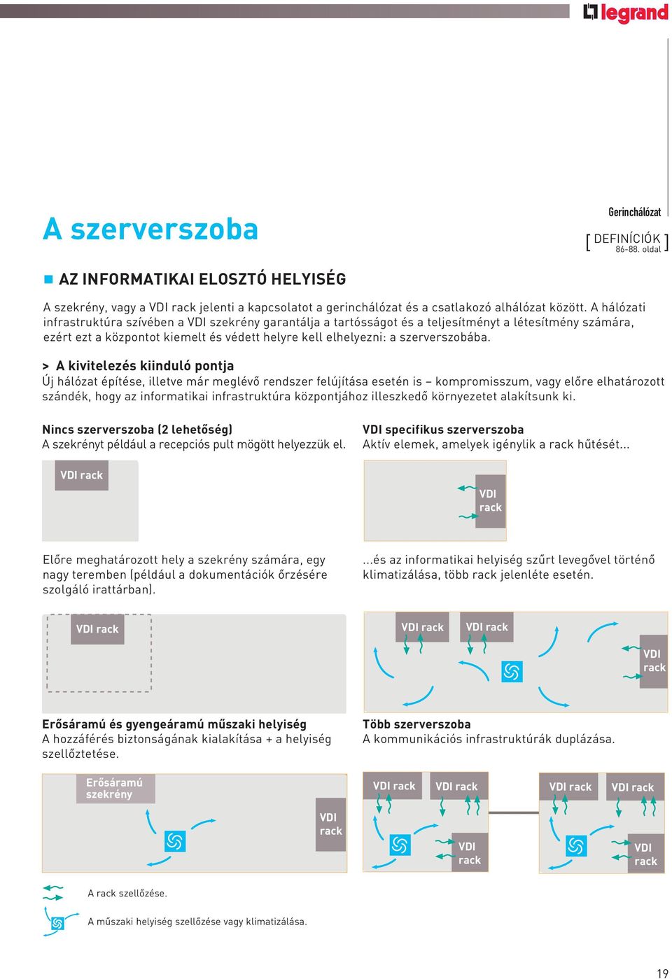 > A kivitelezés kiinduló pontja Új hálózat építése, illetve már meglévô rendszer felújítása esetén is kompromisszum, vagy elôre elhatározott szándék, hogy az informatikai infrastruktúra központjához