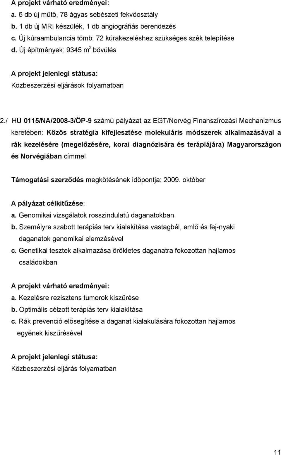 / HU 0115/NA/2008-3/ÖP-9 számú pályázat az EGT/Norvég Finanszírozási Mechanizmus keretében: Közös stratégia kifejlesztése molekuláris módszerek alkalmazásával a rák kezelésére (megelőzésére, korai