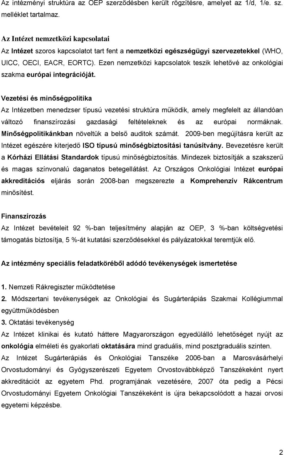 Ezen nemzetközi kapcsolatok teszik lehetővé az onkológiai szakma európai integrációját.