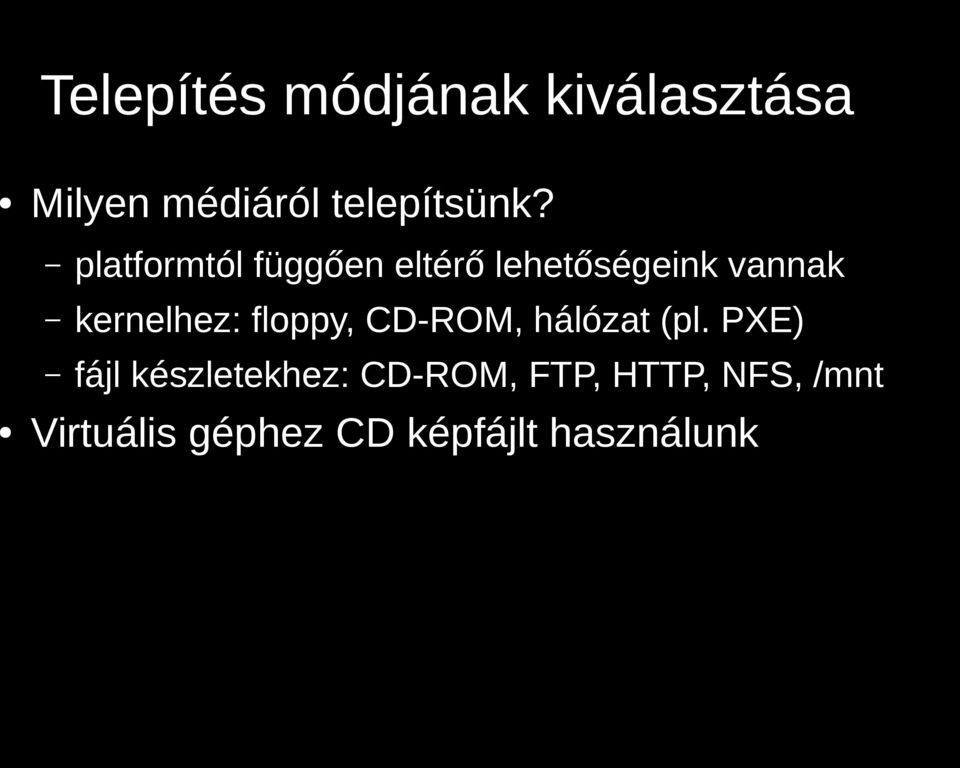 floppy, CD-ROM, hálózat (pl.
