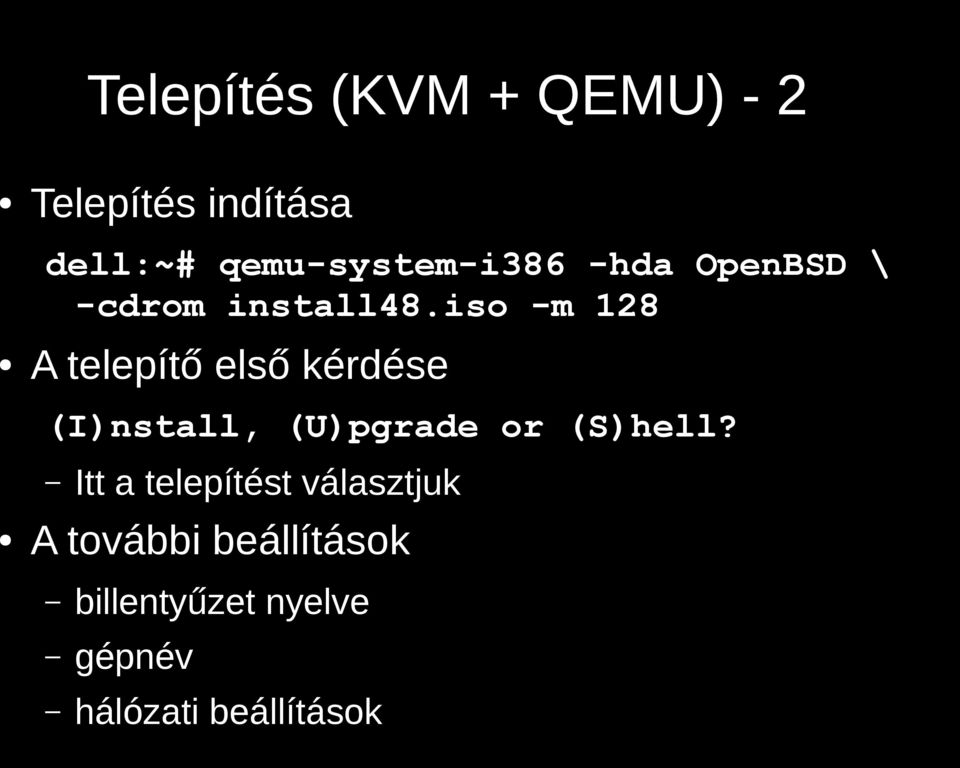 iso -m 128 A telepítő első kérdése (I)nstall, (U)pgrade or (S)hell?