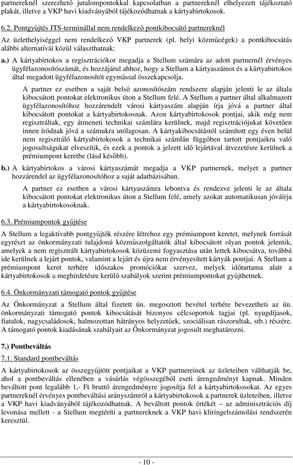 helyi közmőcégek) a pontkibocsátás alábbi alternatívái közül választhatnak: a.