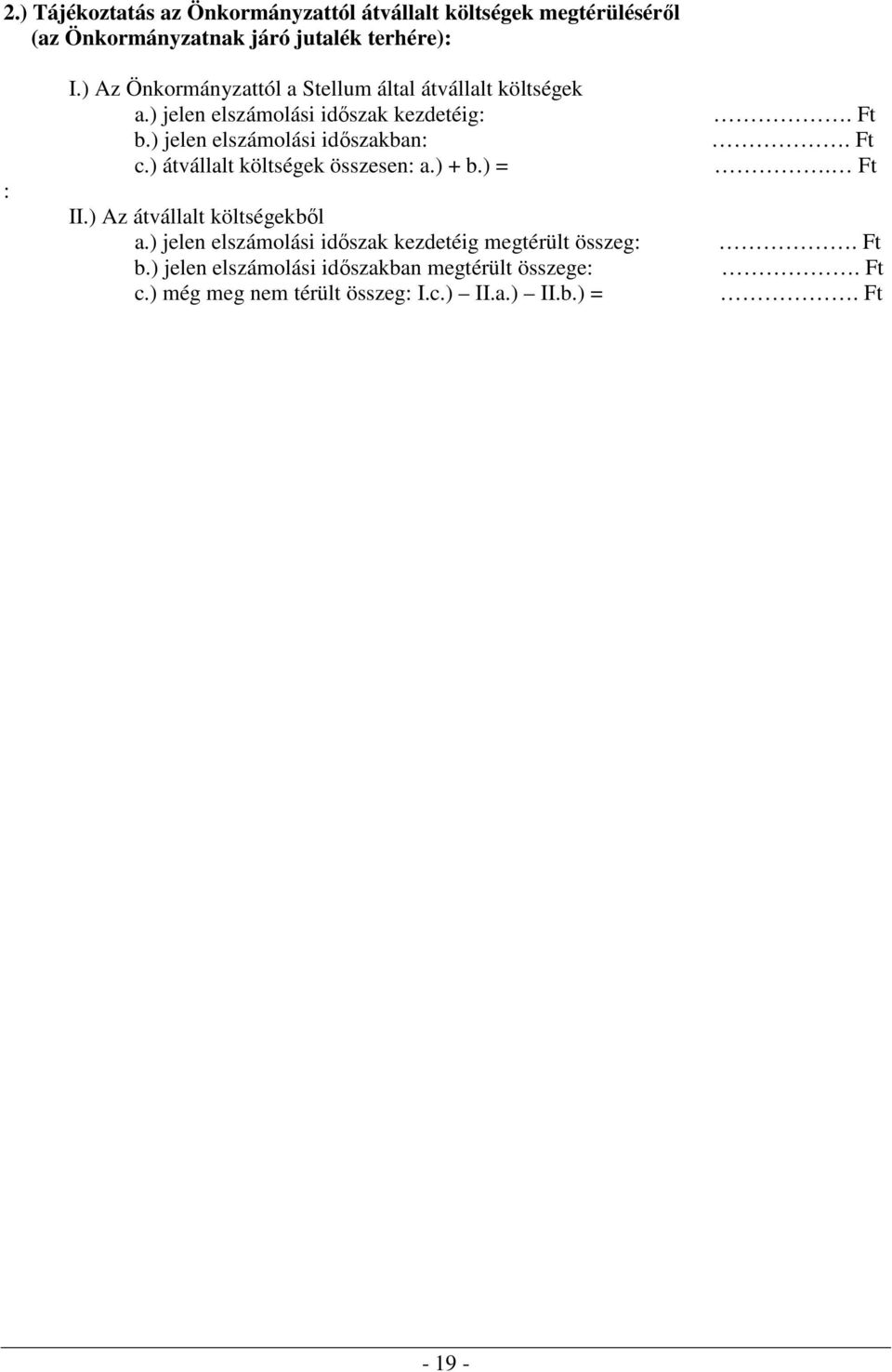 ) jelen elszámolási idıszakban: c.) átvállalt költségek összesen: a.) + b.) = II.) Az átvállalt költségekbıl a.
