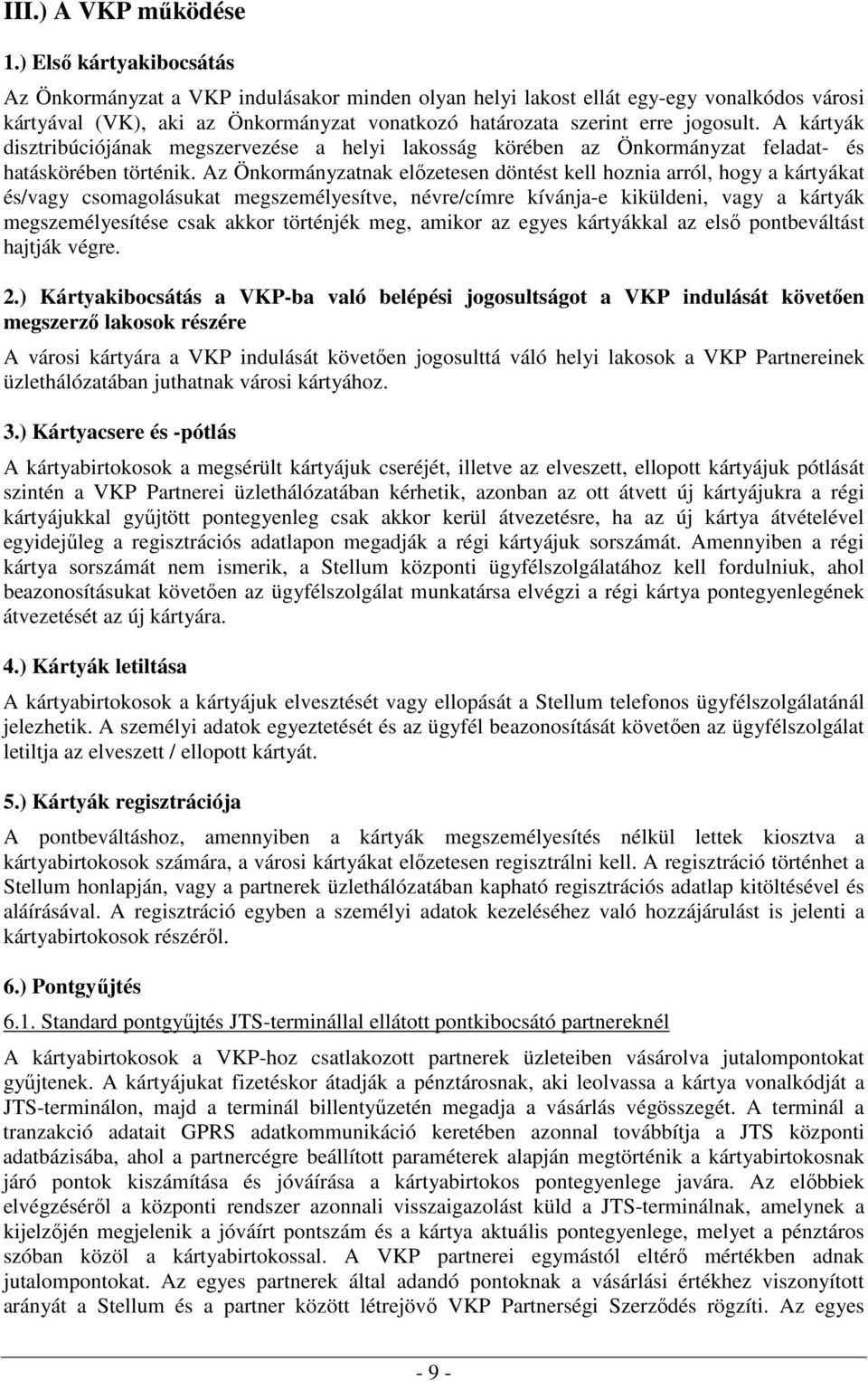 A kártyák disztribúciójának megszervezése a helyi lakosság körében az Önkormányzat feladat- és hatáskörében történik.