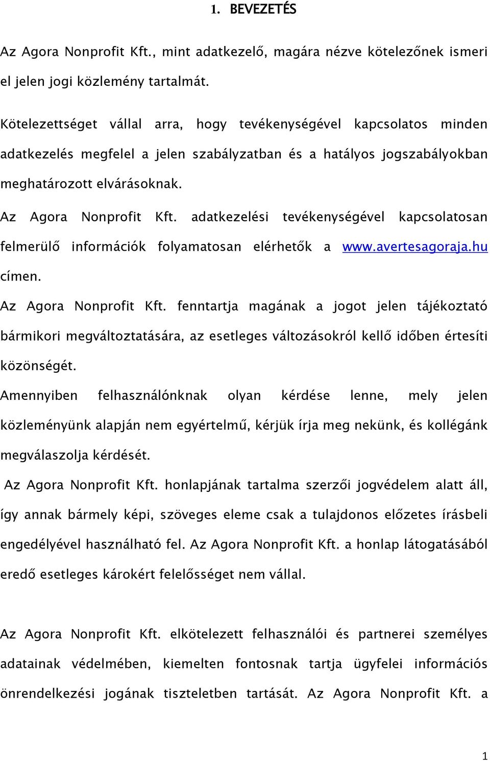 adatkezelési tevékenységével kapcsolatosan felmerülő információk folyamatosan elérhetők a www.avertesagoraja.hu címen. Az Agora Nonprofit Kft.