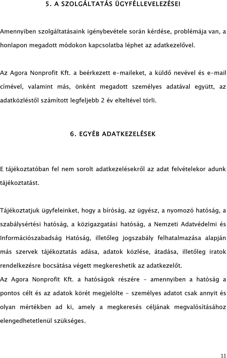 EGYÉB ADATKEZELÉSEK E tájékoztatóban fel nem sorolt adatkezelésekről az adat felvételekor adunk tájékoztatást.