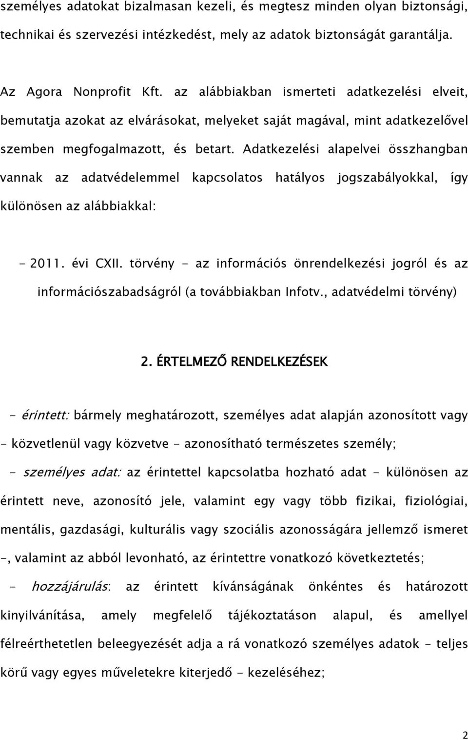 Adatkezelési alapelvei összhangban vannak az adatvédelemmel kapcsolatos hatályos jogszabályokkal, így különösen az alábbiakkal: - 2011. évi CXII.