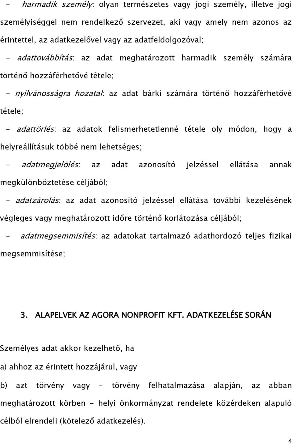 felismerhetetlenné tétele oly módon, hogy a helyreállításuk többé nem lehetséges; - adatmegjelölés: az adat azonosító jelzéssel ellátása annak megkülönböztetése céljából; - adatzárolás: az adat