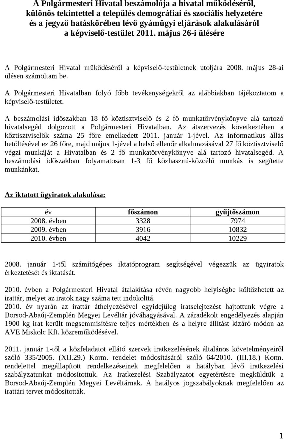 A Polgármesteri Hivatalban folyó főbb tevékenységekről az alábbiakban tájékoztatom a képviselő-testületet.