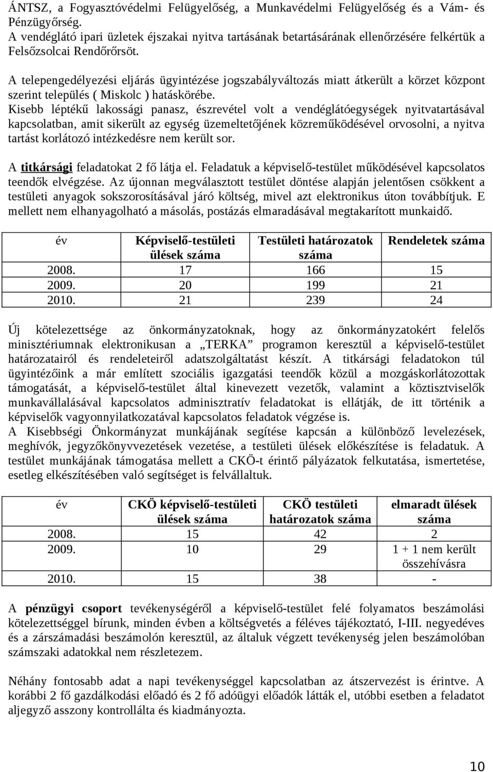 A telepengedélyezési eljárás ügyintézése jogszabályváltozás miatt átkerült a körzet központ szerint település ( Miskolc ) hatáskörébe.