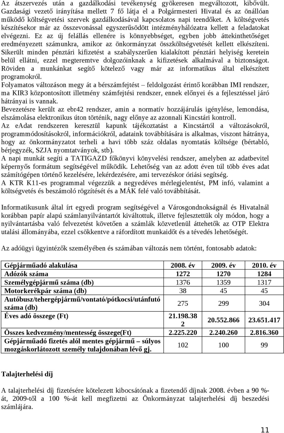 A költségvetés készítésekor már az összevonással egyszerűsödött intézményhálózatra kellett a feladatokat elvégezni.