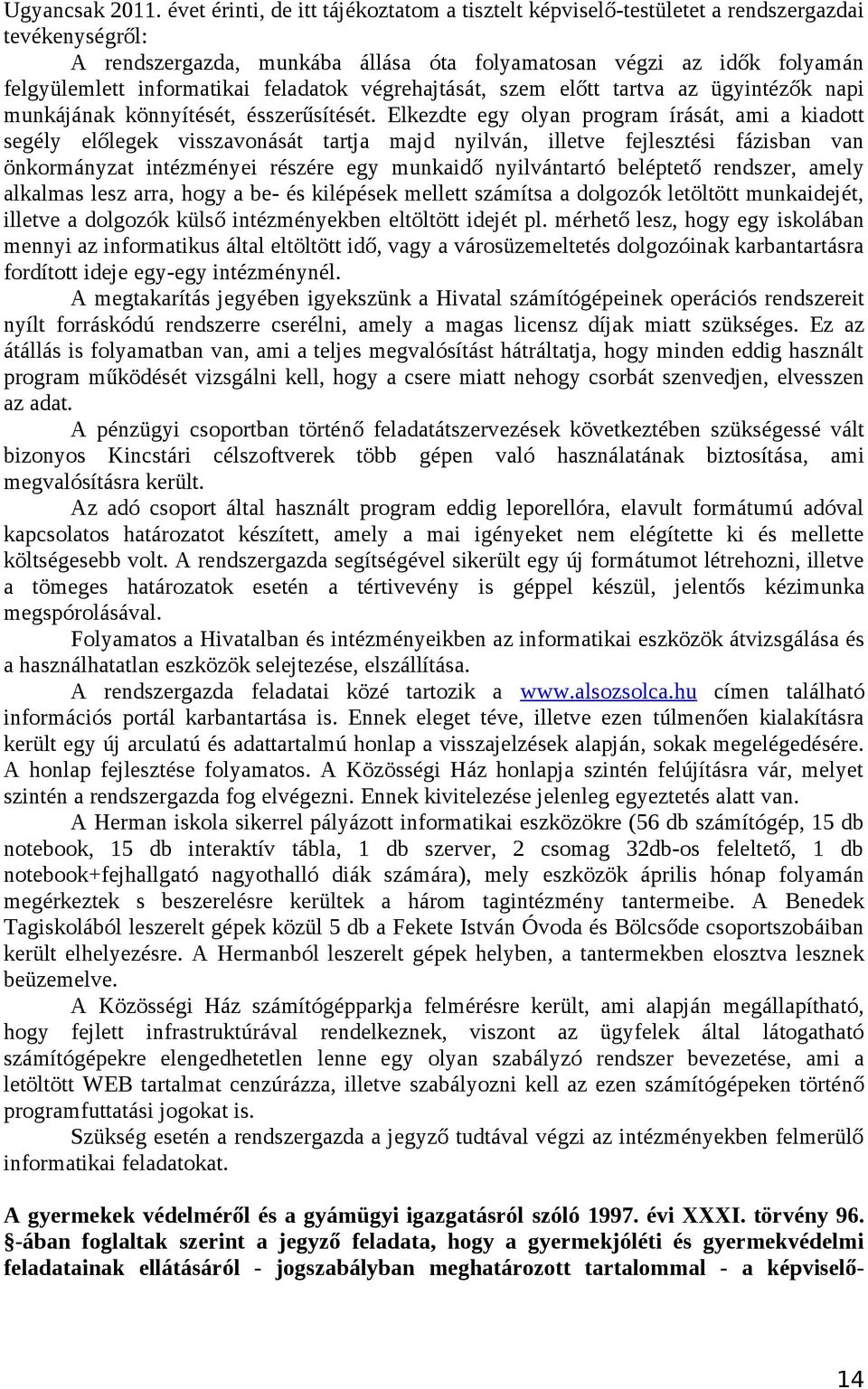 feladatok végrehajtását, szem előtt tartva az ügyintézők napi munkájának könnyítését, ésszerűsítését.