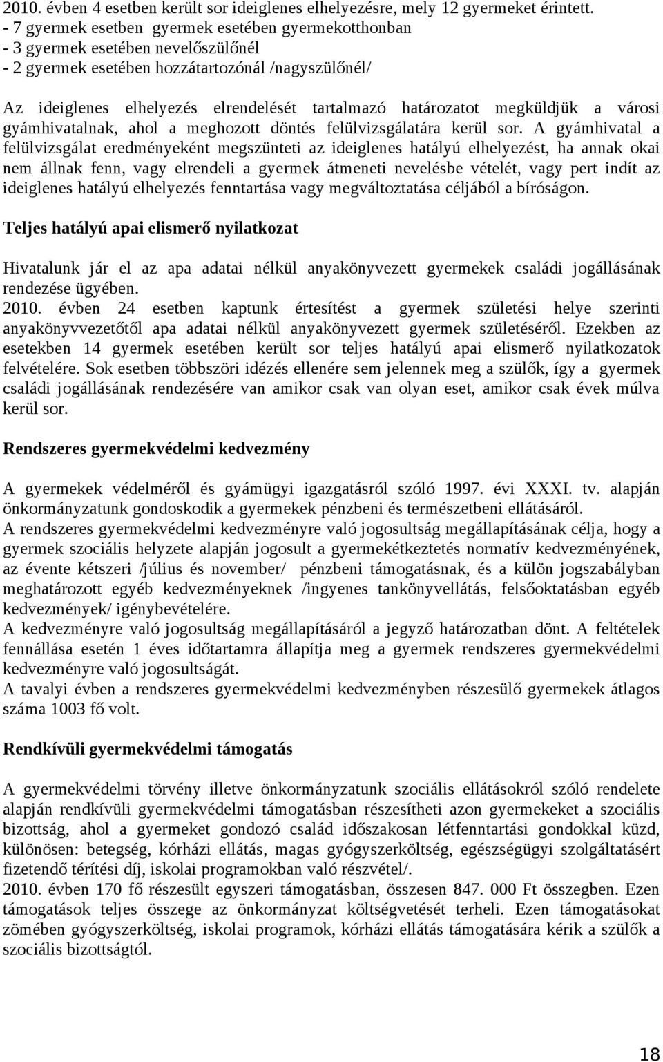 határozatot megküldjük a városi gyámhivatalnak, ahol a meghozott döntés felülvizsgálatára kerül sor.