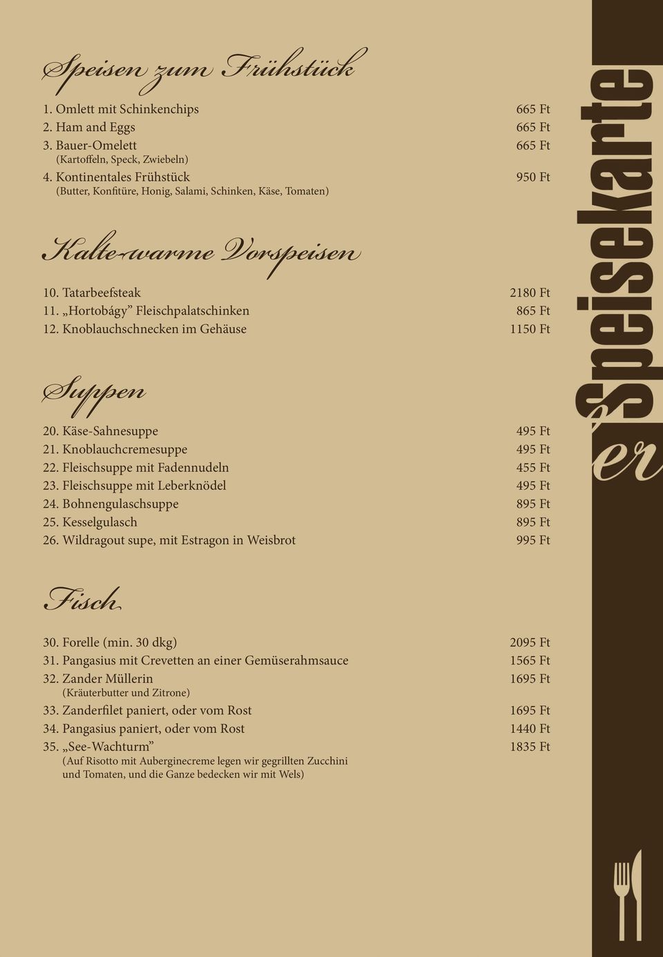 Knoblauchschnecken im Gehäuse 1150 Ft Suppen 20. Käse-Sahnesuppe 495 Ft 21. Knoblauchcremesuppe 495 Ft 22. Fleischsuppe mit Fadennudeln 455 Ft 23. Fleischsuppe mit Leberknödel 495 Ft 24.