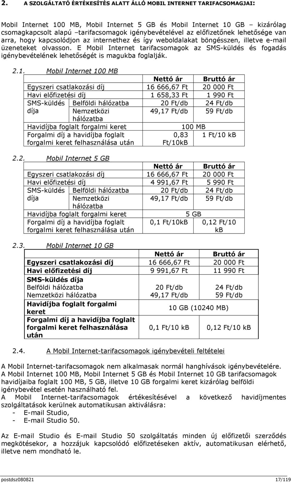 E Mobil Internet tarifacsomagok az SMS-küldés és fogadás igénybevételének lehetőségét is magukba foglalják. 2.1.