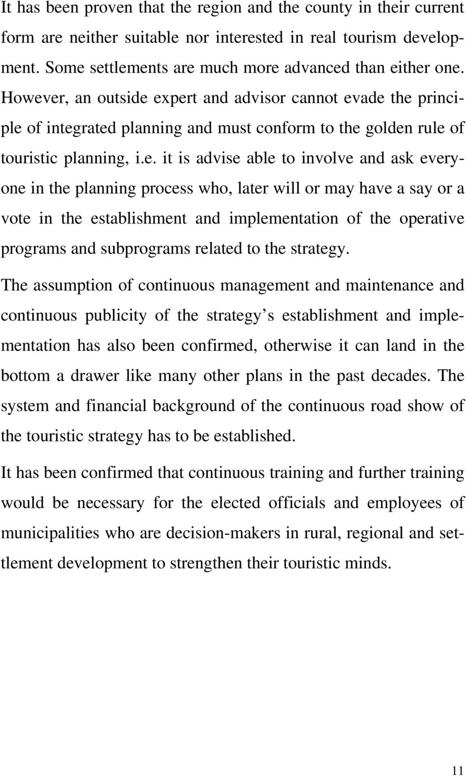 in the planning process who, later will or may have a say or a vote in the establishment and implementation of the operative programs and subprograms related to the strategy.