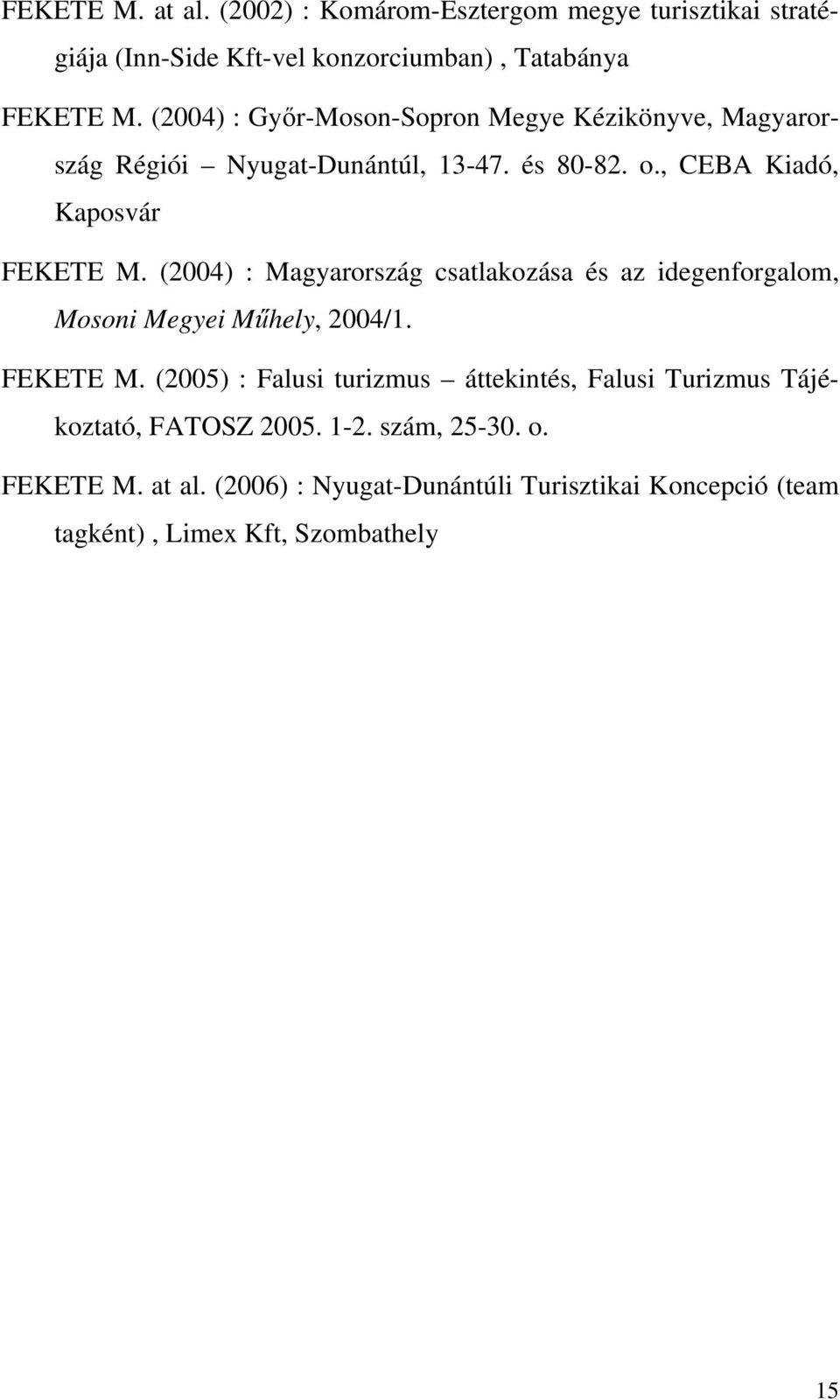 (2004) : Magyarország csatlakozása és az idegenforgalom, Mosoni Megyei Műhely, 2004/1. FEKETE M.