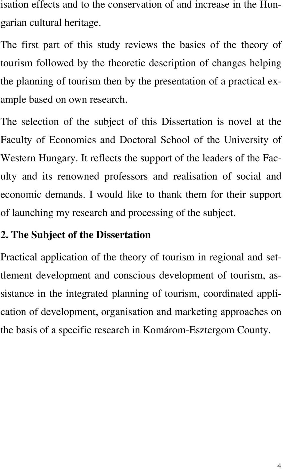 example based on own research. The selection of the subject of this Dissertation is novel at the Faculty of Economics and Doctoral School of the University of Western Hungary.