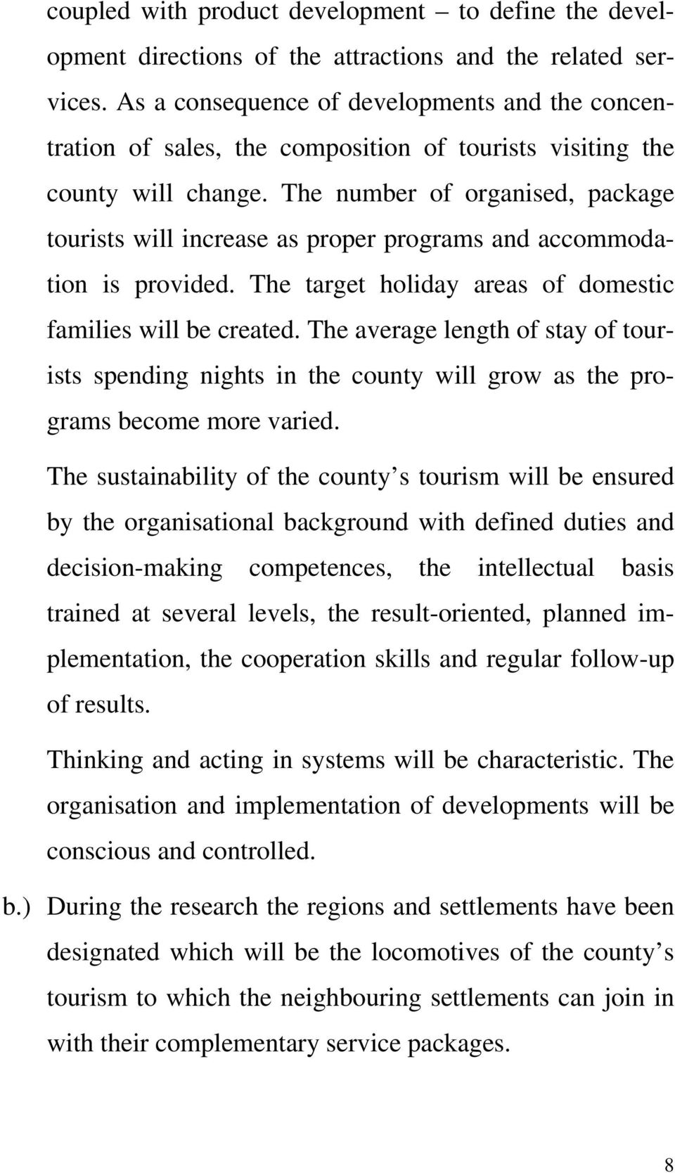 The number of organised, package tourists will increase as proper programs and accommodation is provided. The target holiday areas of domestic families will be created.