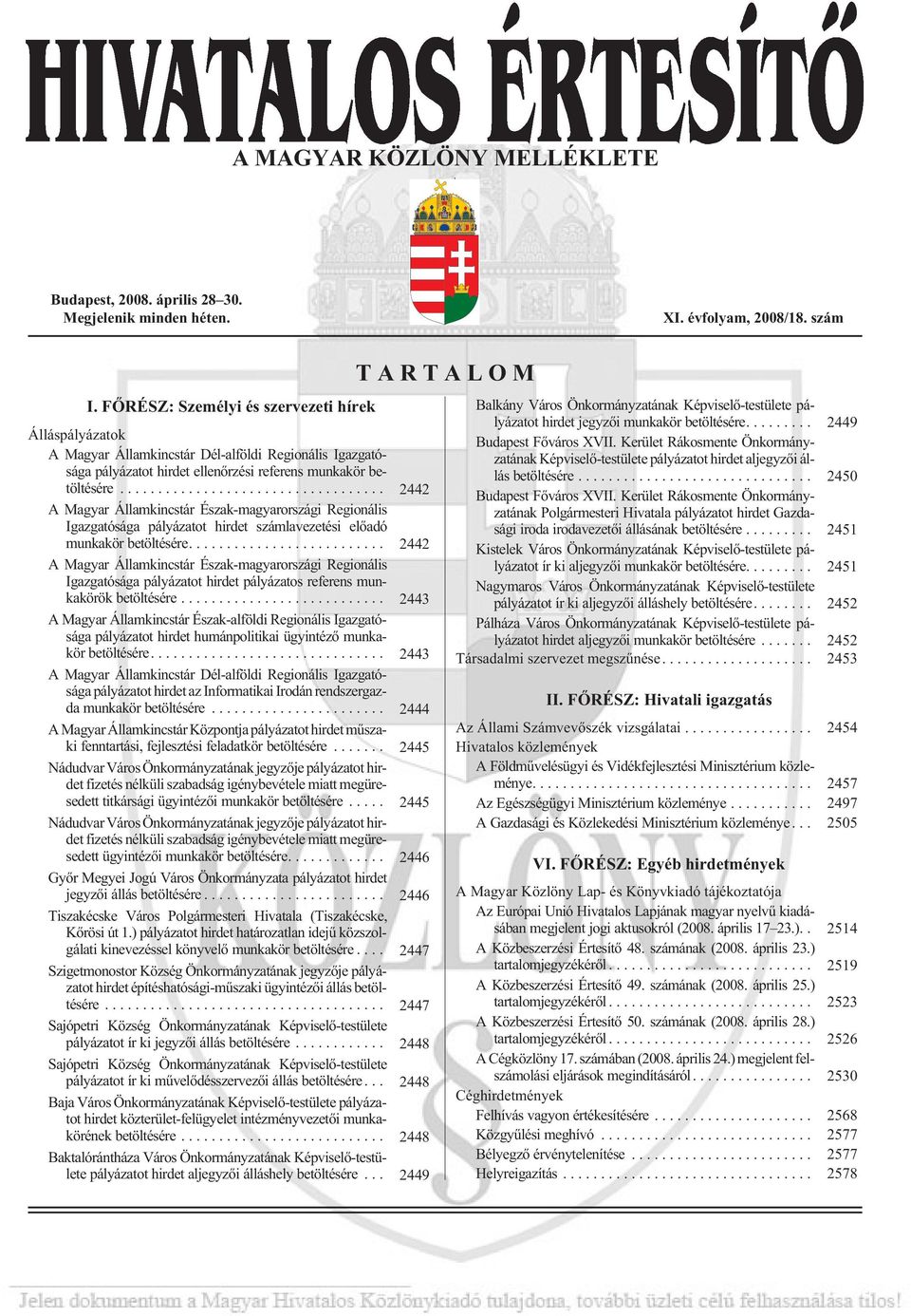 .. 2442 A Magyar Államkincstár Észak-magyarországi Regionális Igazgatósága pályázatot hirdet számlavezetési elõadó munkakör betöltésére.