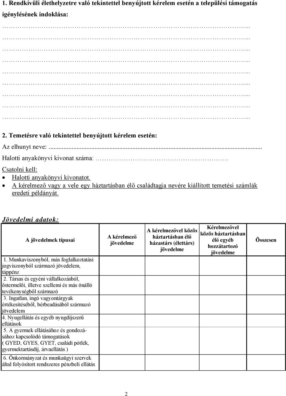Jövedelmi adatok: A jövedelmek típusai 1. Munkaviszonyból, más foglalkoztatási jogviszonyból származó jövedelem, táppénz 2.