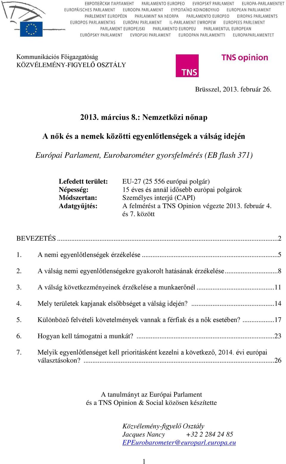 (25 556 európai polgár) 15 éves és annál idősebb európai polgárok Személyes interjú (CAPI) A felmérést a TNS Opinion végezte 2013. február 4. és 7. között BEVEZETÉS...2 1.