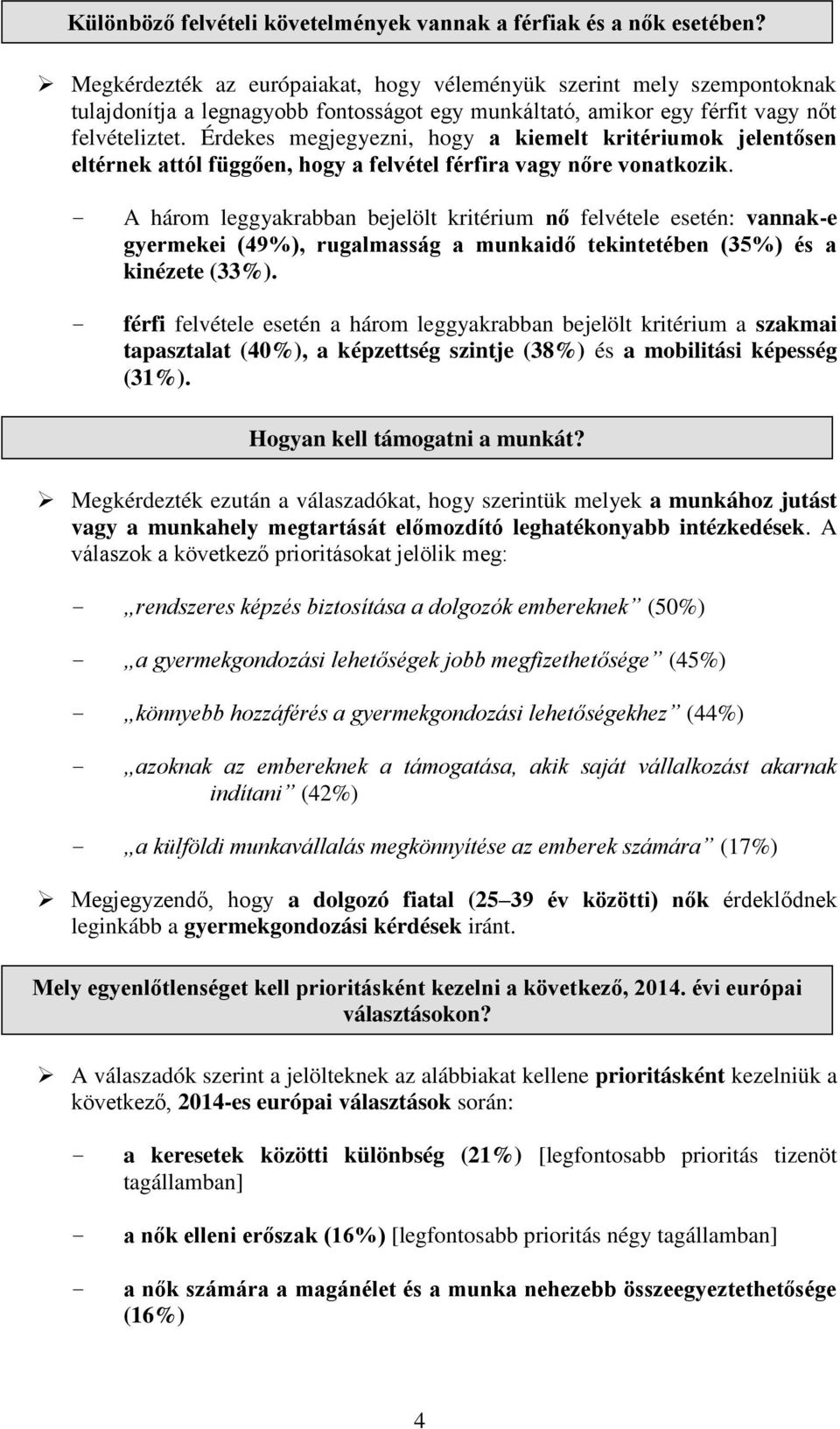 Érdekes megjegyezni, hogy a kiemelt kritériumok jelentősen eltérnek attól függően, hogy a felvétel férfira vagy nőre vonatkozik.