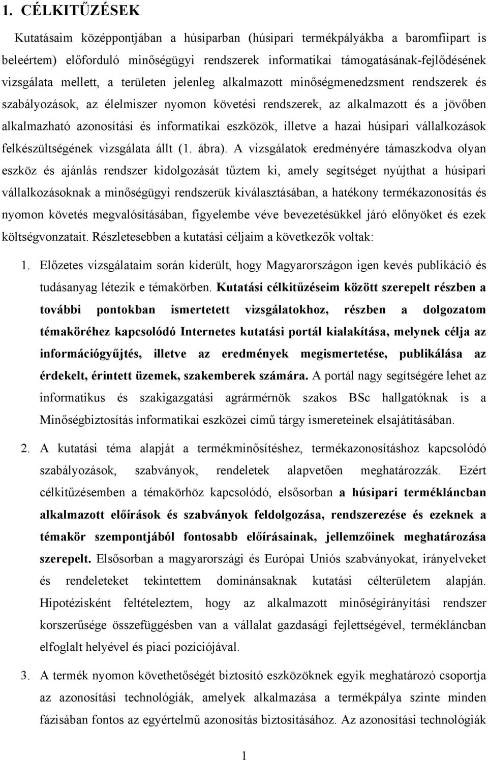 informatikai eszközök, illetve a hazai húsipari vállalkozások felkészültségének vizsgálata állt (1. ábra).